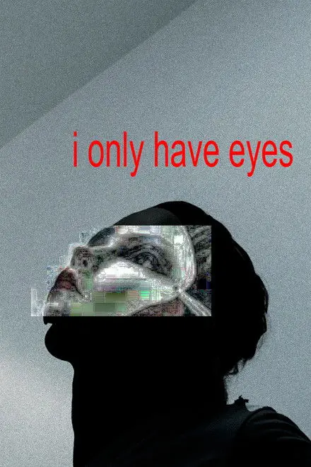 I Only Have Eyes